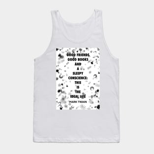 MARK TWAIN quote .5 - GOOD FRIENDS GOOD BOOKS AND A SLEEPY CONSCIENCE:THIS IS THE IDEAL LIFE Tank Top